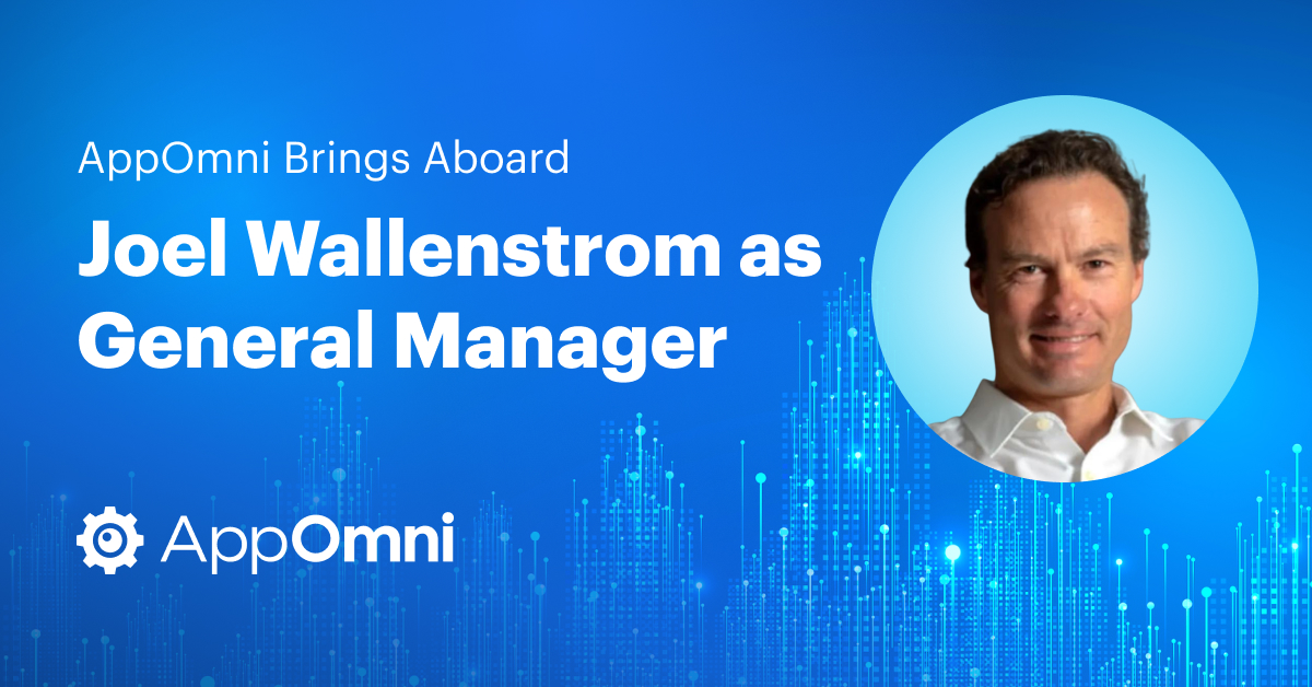 AppOmni Brings Aboard Industry Veteran Joel Wallenstrom